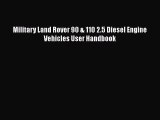 Ebook Military Land Rover 90 & 110 2.5 Diesel Engine Vehicles User Handbook Read Online