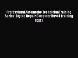 Book Professional Automotive Technician Training Series: Engine Repair Computer Based Training