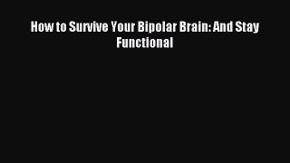 Read How to Survive Your Bipolar Brain: And Stay Functional Ebook Free