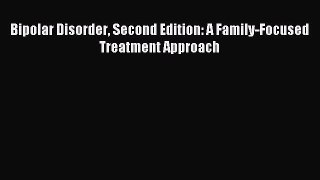 Read Bipolar Disorder Second Edition: A Family-Focused Treatment Approach Ebook Free