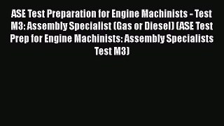 Ebook ASE Test Preparation for Engine Machinists - Test M3: Assembly Specialist (Gas or Diesel)