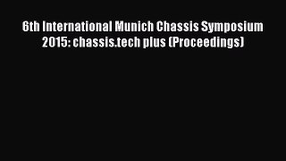 Ebook 6th International Munich Chassis Symposium 2015: chassis.tech plus (Proceedings) Read
