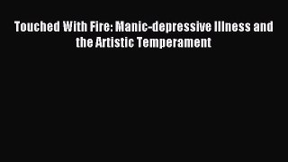 Read Touched With Fire: Manic-depressive Illness and the Artistic Temperament Ebook Free