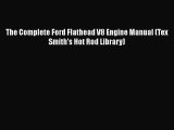 Ebook The Complete Ford Flathead V8 Engine Manual (Tex Smith's Hot Rod Library) Download Full
