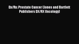 Read Dx/Rx: Prostate Cancer (Jones and Bartlett Publishers DX/RX Oncology) Ebook Free