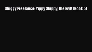 Read Sluggy Freelance: Yippy Skippy the Evil! (Book 5) PDF Free