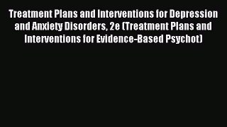 Download Treatment Plans and Interventions for Depression and Anxiety Disorders 2e (Treatment