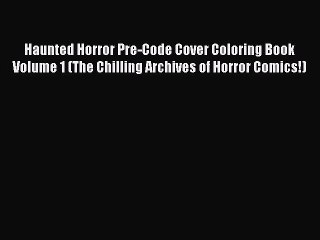 [PDF] Haunted Horror Pre-Code Cover Coloring Book Volume 1 (The Chilling Archives of Horror