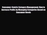 [PDF] Consumer-Centric Category Management: How to Increase Profits by Managing Categories