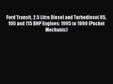 Ebook Ford Transit 2.5 Litre Diesel and Turbodiesel 85 100 and 115 BHP Engines: 1995 to 1999
