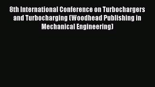Book 8th International Conference on Turbochargers and Turbocharging (Woodhead Publishing in