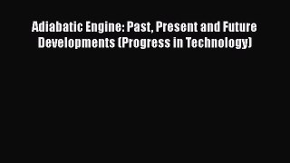 Ebook Adiabatic Engine: Past Present and Future Developments (Progress in Technology) Download