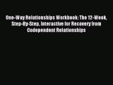 Read One-Way Relationships Workbook: The 12-Week Step-By-Step Interactive for Recovery from