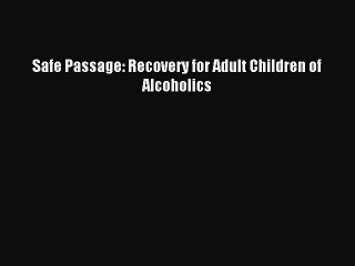 Read Safe Passage: Recovery for Adult Children of Alcoholics Ebook Free