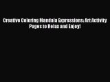 [PDF] Creative Coloring Mandala Expressions: Art Activity Pages to Relax and Enjoy! [Download]