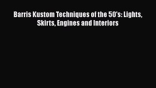 Ebook Barris Kustom Techniques of the 50's: Lights Skirts Engines and Interiors Download Full