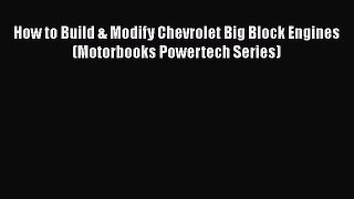 Ebook How to Build & Modify Chevrolet Big Block Engines (Motorbooks Powertech Series) Read