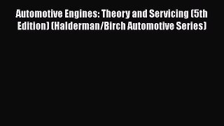Ebook Automotive Engines: Theory and Servicing (5th Edition) (Halderman/Birch Automotive Series)