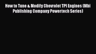 Book How to Tune & Modify Chevrolet TPI Engines (Mbi Publishing Company Powertech Series) Read