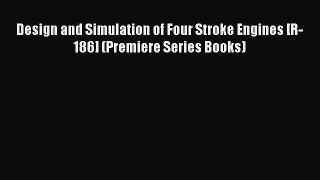 Book Design and Simulation of Four Stroke Engines [R-186] (Premiere Series Books) Read Full