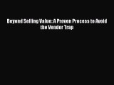 PDF Beyond Selling Value: A Proven Process to Avoid the Vendor Trap Free Books