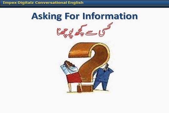 Learn English Language and understand basic English speaking in Urdu 5. Asking Information