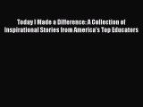 [Download PDF] Today I Made a Difference: A Collection of Inspirational Stories from America's