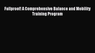 Read Fallproof! A Comprehensive Balance and Mobility Training Program Ebook Free
