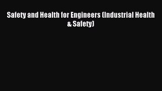 Read Safety and Health for Engineers (Industrial Health & Safety) Ebook Free