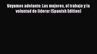 Download Vayamos adelante: Las mujeres el trabajo y la voluntad de liderar (Spanish Edition)