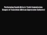 Read Performing South Africa's Truth Commission: Stages of Transition (African Expressive Cultures)