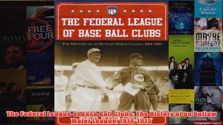 Download PDF  The Federal League of Base Ball Clubs The History of an Outlaw Major League 19141915 FULL FREE