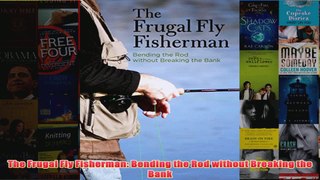 Download PDF  The Frugal Fly Fisherman Bending the Rod without Breaking the Bank FULL FREE