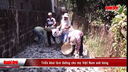 Triển khai làm đường cho mẹ Việt Nam anh hùng