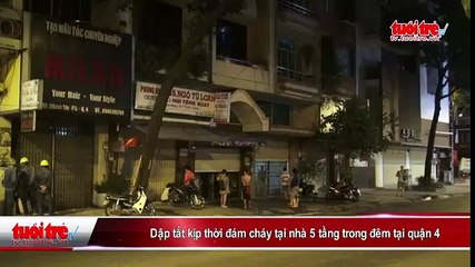 Dập tắt kịp thời đám cháy tại nhà 5 tầng trong đêm tại quận 4