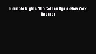 Download Intimate Nights: The Golden Age of New York Cabaret  Read Online