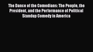 PDF The Dance of the Comedians: The People the President and the Performance of Political Standup