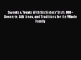 Download Sweets & Treats With Six Sisters' Stuff: 100  Desserts Gift Ideas and Traditions for