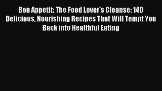 Download Bon Appetit: The Food Lover's Cleanse: 140 Delicious Nourishing Recipes That Will