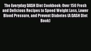 Read The Everyday DASH Diet Cookbook: Over 150 Fresh and Delicious Recipes to Speed Weight