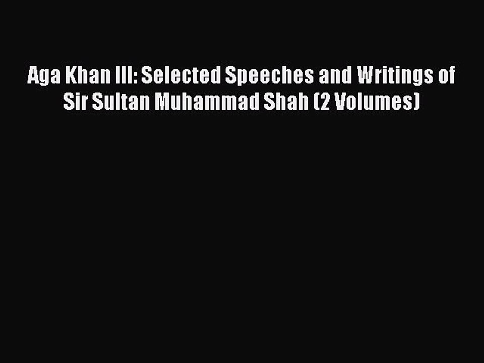Download Aga Khan III: Selected Speeches and Writings of Sir Sultan Muhammad Shah (2 Volumes)