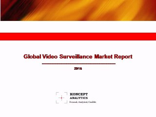 Global Video Surveillance Market Report: 2016 Edition - New Report by Koncept Analytics