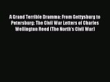 Download A Grand Terrible Dramma: From Gettysburg to Petersburg: The Civil War Letters of Charles