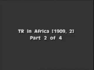 Theodore Roosevelt in Africa: Part 2 of 4