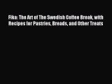 Download Fika: The Art of The Swedish Coffee Break with Recipes for Pastries Breads and Other