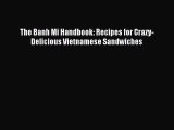 Download The Banh Mi Handbook: Recipes for Crazy-Delicious Vietnamese Sandwiches Ebook Online