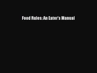 Read Food Rules: An Eater's Manual Ebook Free