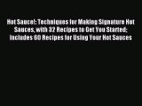 Read Hot Sauce!: Techniques for Making Signature Hot Sauces with 32 Recipes to Get You Started