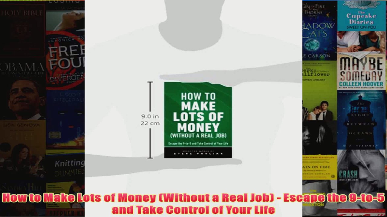 Download PDF  How to Make Lots of Money Without a Real Job  Escape the 9to5 and Take Control of FULL FREE