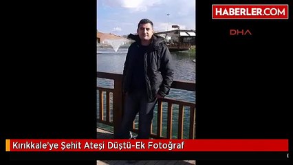 Kırıkkale'ye Şehit Ateşi Düştü-Ek Fotoğraf